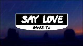 James TW - Say Love (Lyrics)
