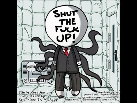 Stfu Vs. Chris Hartwig - Shut The Fuck Up (Krasilnikov 'SK' Mash-Up)
