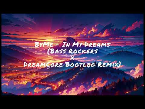 ByMe - In My Dreams (Bass Rockers vs. DreamCore Bootleg Remix)