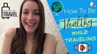 HOW TO STAY HEALTHY WHEN YOU TRAVEL - AVOID GETTING SICK WITH THESE 3 TIPS!