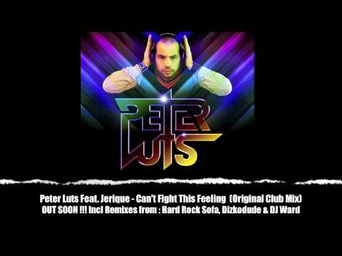 Peter Luts Feat. Jerique - Can't Fight This Feeling (Original Club Mix)   PREVIEW