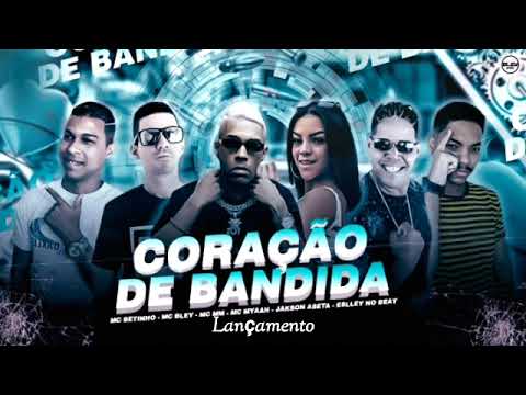 MC BETINHO ' MC BLEY ' FEAT. MC GW ' MC MYAAH ' JAKSON ASETA - CORAÇÃO DE BANDIDA - LANÇAMENTO 2022.