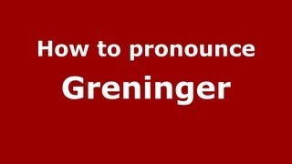 How to pronounce Greninger