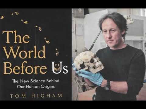 The World Before Us. By Professor Tom Higham. On The Trail of the Modern Human Diaspora. A fragm...