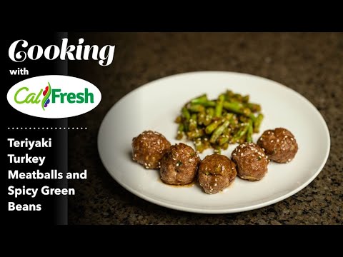 Cooking with #CalFresh: Teriyaki Turkey Meatballs and Spicy Green Beans
