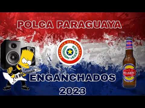 ☑ POLCA PARAGUAYA ☑🔊😎🍺ENGANCHADOS 2023🇵🇾
