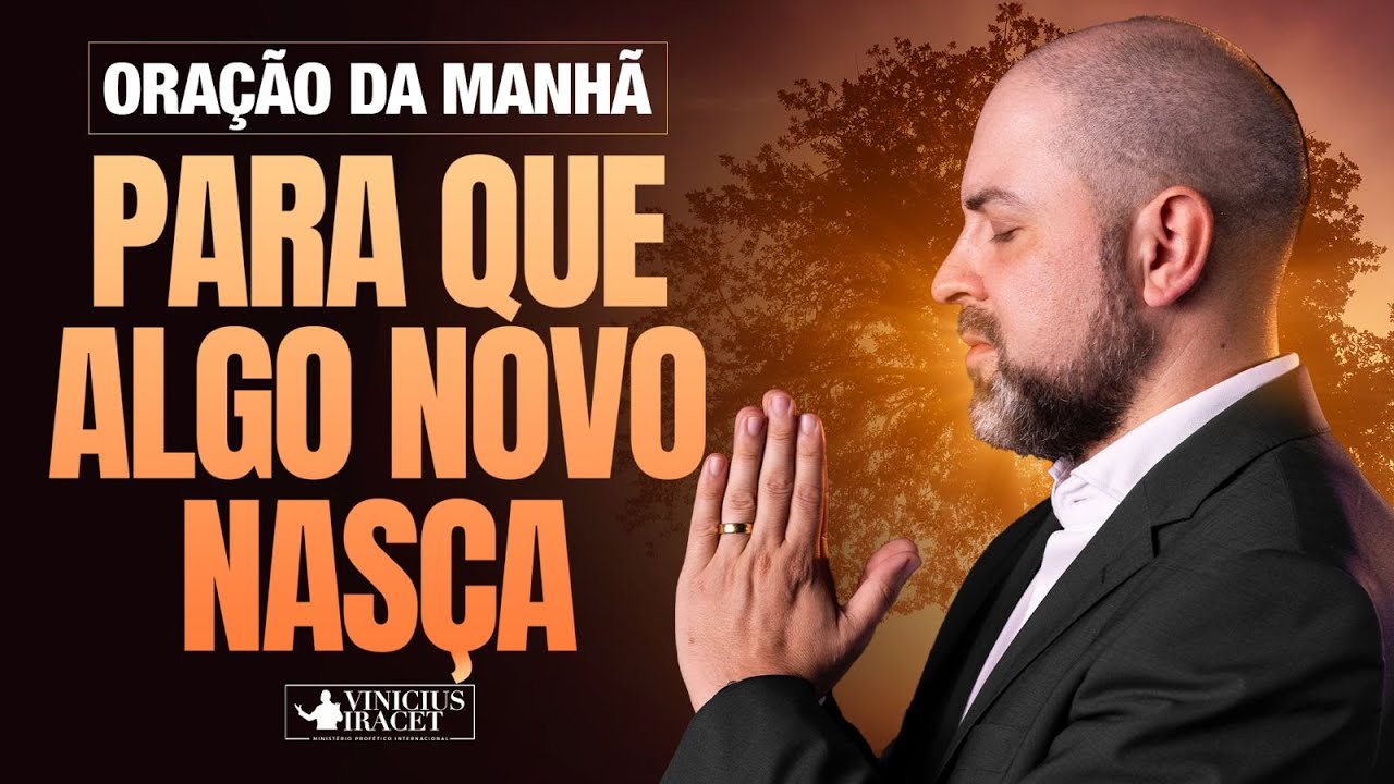 ORAÇÃO DA MANHÃ PARA QUE ALGO NOVO NASÇA -   @viniciusiracet2 ​
