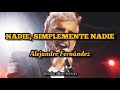 Alejandro Fernández - Nadie, Simplemente Nadie (Letra)