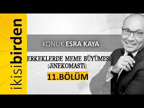 İkisi Birden / 11.BÖLÜM (Erkeklerde Meme Büyümesi - Jinekomasti)