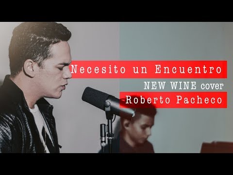 New Wine - Necesito Un Encuentro | Roberto Pacheco (Cover)