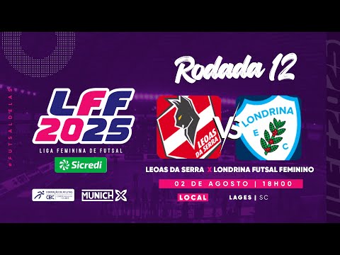 LIGA FEMININA DE FUTSAL 2025: LEOAS DA SERRA X LONDRINA FUTSAL FEMININO