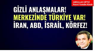 GİZLİ ANLAŞMALAR! MERKEZİNDE TÜRKİYE VAR! İRAN, ABD, İSRAİL, KÖRFEZ!