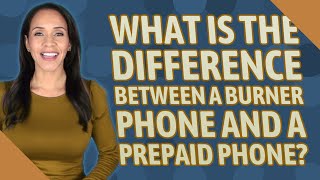 What is the difference between a burner phone and a prepaid phone?