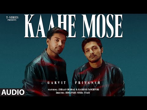 Kaahe Mose (Audio): Garvit-Priyansh | Eshaan Duggal | Kashish Panchpuri | T-Series