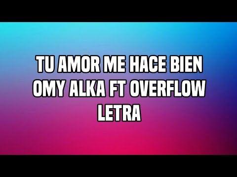 Tu Amor Me Hace Bien - Omy Alka ft Overflow (Letra)