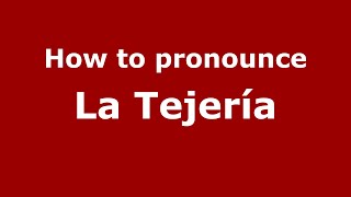 How to pronounce La Tejería