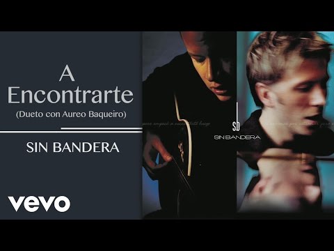 Videoclip de A Encontrarte (with Áureo Baqueiro) — Sin Bandera