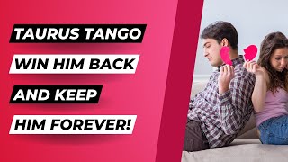 How To Get A Taurus Man Back And Never Lose Him Again