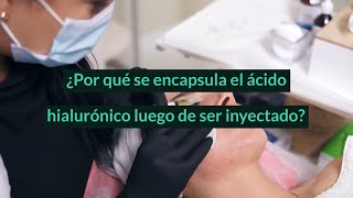 ¿Por qué se encapsula el ácido hialurónico luego de ser inyectado