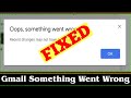 [SOLVED] Gmail Something Went Wrong Try Again Later Issue