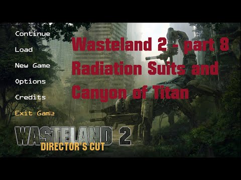 Wasteland 2 Directors Cut - LP08 - Radiation Suits and Canyon of Titan