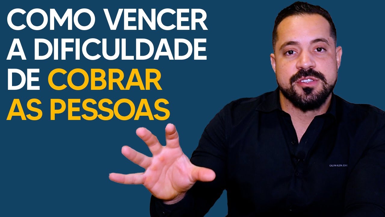 COMO VENCER A DIFICULDADE DE COBRAR AS PESSOAS