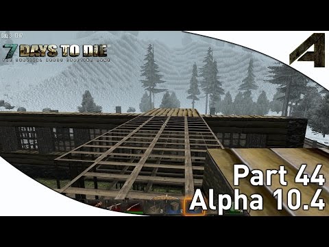 7 Days to Die Alpha 10.4 Gameplay - Part 44 - "The Base Begins"