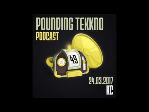 KC - Pounding Tekkno Podcast #49