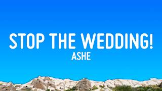 Download lagu Ashe - Stop The Wedding! (Lyrics) mp3