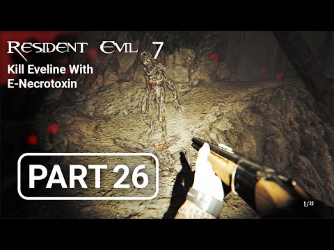 RESIDENT EVIL 7 Walkthrough Gameplay Part 26 - Kill The Eveline With E-Necrotoxin (RE7)
