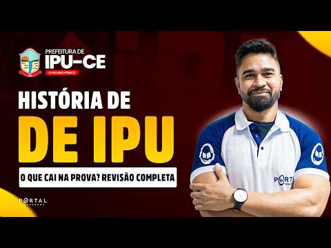 CONCURSO PREF. IPU/CE: HISTÓRIA DE IPU/CE - O Que Cai na Prova? Revisão Completa