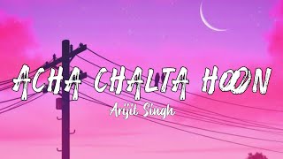 Acha chalta hoon - Arijit Singh - Lyrics - The vib