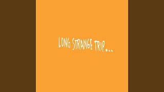 Long Strange Trip...