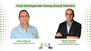 Ateş Uğurel  - Yeşil Dönüşümde Güneş Enerji Sektörü