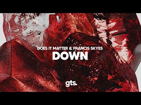 Does It Matter, Francis Skyes - Down (Lyrics)