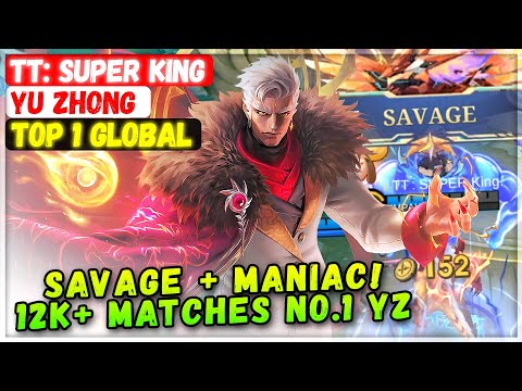 SAVAGE + MANIAC! 12K+ Matches No.1 YZ [ Top 1 Global Yu Zhong ] TT: SUPER King - Mobile Legends