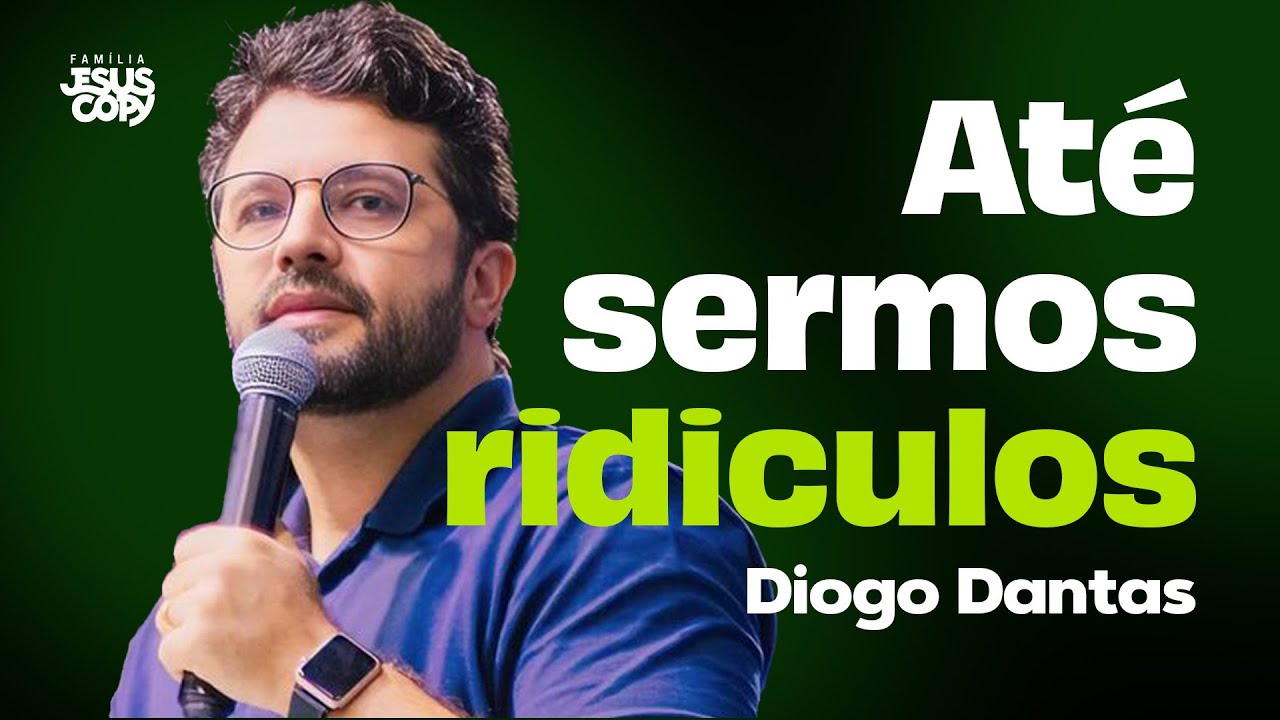 ATÉ SERMOS RIDÍCULOS | Diogo Dantas