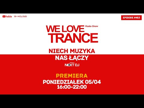 Next DJ pres. We Love Trance 453 - Niech muzyka nas łączy (05-04-21)