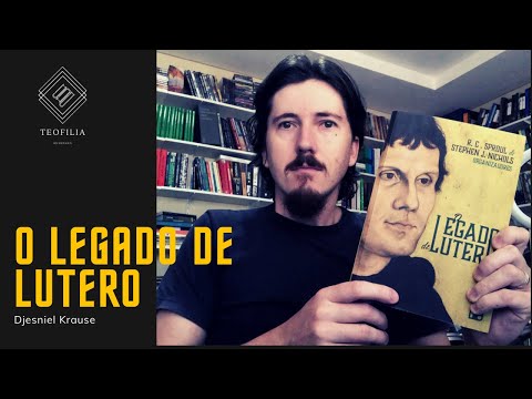 O legado de Lutero - R.C. Sproul; Stephen Nichols (Djesniel Krause)