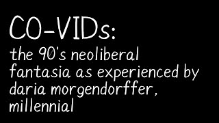CO-VIDs: the 90's neoliberal fantasia as experienced by daria morgendorffer, millennial