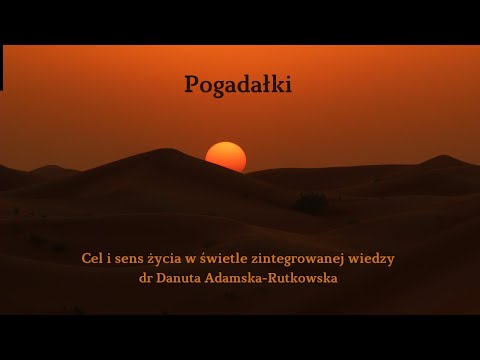 Cel i sens życia w świetle zintegrowanej wiedzy - dr Danuta Adamska Rutkowska