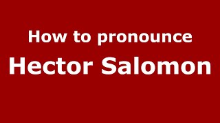 How to pronounce Hector Salomon