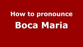 How to pronounce Boca Maria
