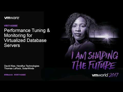 VMworld 2017 - VIRT1430BE - Performance Tuning and Monitoring for Virtualized Database Servers
