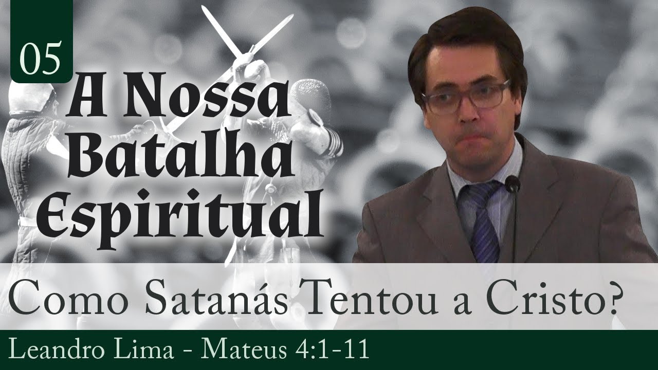 05. Como Satanás Tentou a Cristo? - Leandro Lima