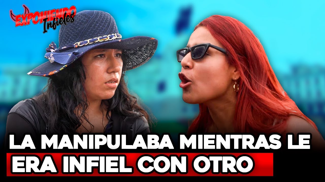 LA MANIPULABA MIENTRAS LE ERA INFIEL CON OTRO | Exponiendo Infieles