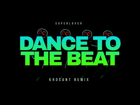 Superlover - Dance To The Beat (KROSANT REMIX)