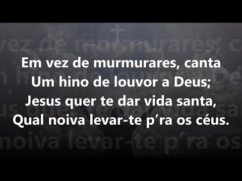 Hino 302 - Harpa Cristã - Não Murmures: Canta