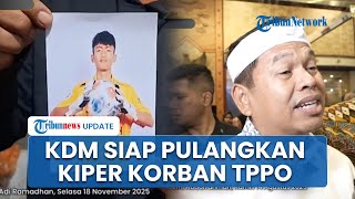Janji Dedi Mulyadi Bantu Pulangkan Kiper Asal Bandung Korban TPPO di Kamboja, Dapat Kontrak Palsu