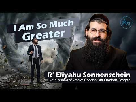 I am so Much Greater | Rabbi Eliyahu Sonnenschein